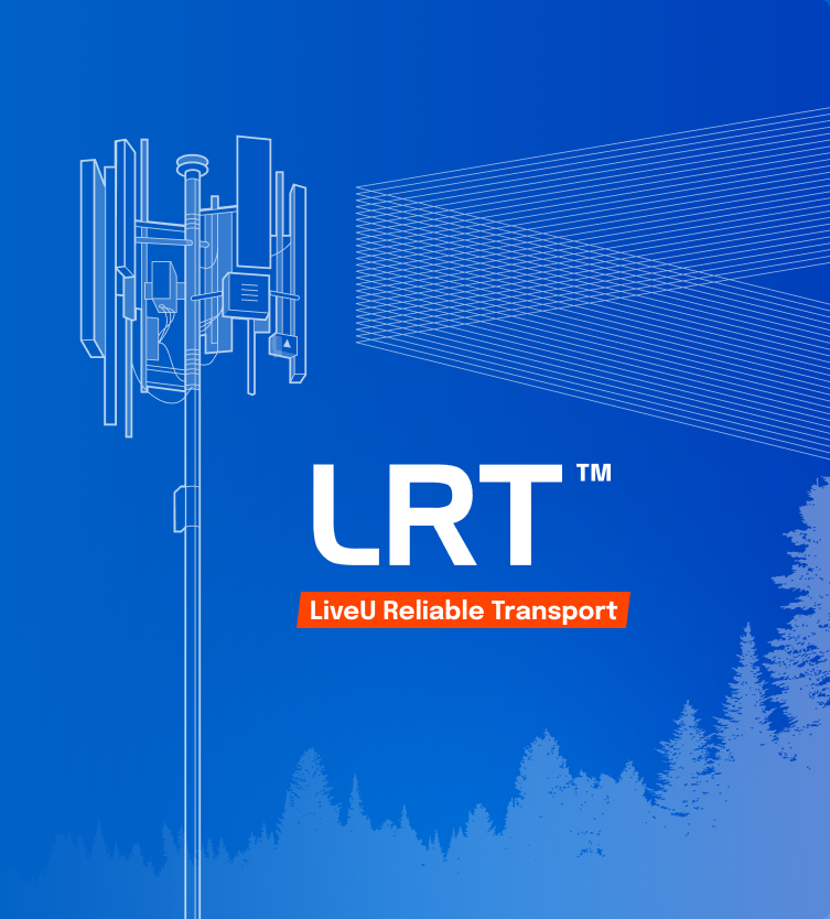 LRT™–LiveU生态系统的基础